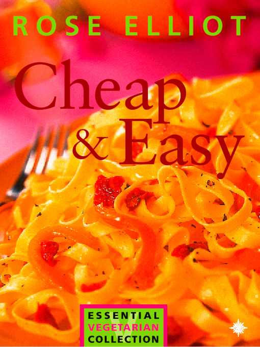 Title details for Cheap and Easy Vegetarian Cooking on a Budget (The Essential Rose Elliot) by Rose Elliot - Available